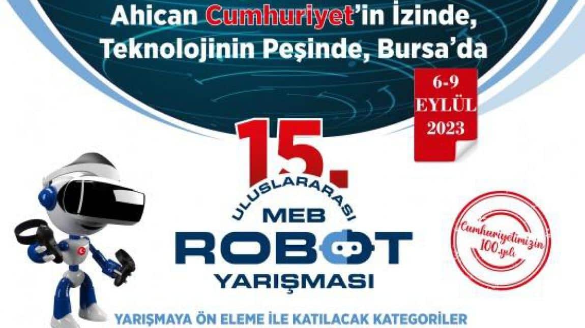 Bakanlığımız Mesleki ve Teknik Eğitim Genel Müdürlüğünün “15. Uluslararasi MEB Robot Yarışması düzenlenecektir. 